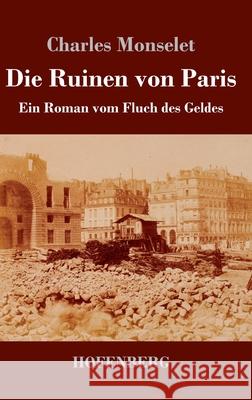 Die Ruinen von Paris: Ein Roman vom Fluch des Geldes