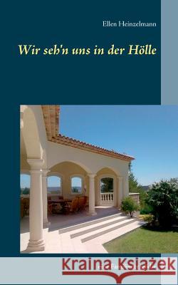 Wir seh'n uns in der Hölle: eine Familientragödie