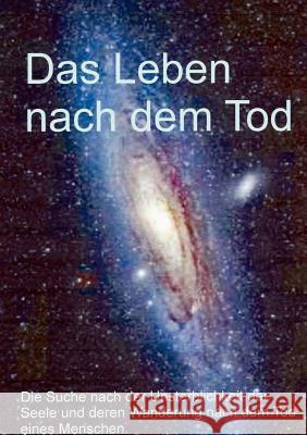 Das Leben nach dem Tod: Die Suche nach der Unsterblichkeit der Seele und denen Wanderung nach dem Tod des eines Menschen