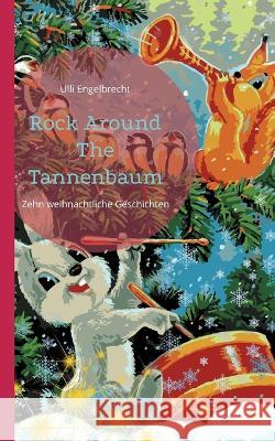Rock Around The Tannenbaum: Zehn weihnachtliche Geschichten