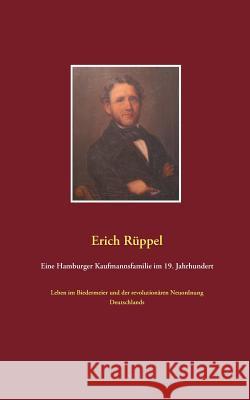 Eine Hamburger Kaufmannsfamilie im 19. Jahrhundert: Leben im Biedermeier und der revolutionären Neuordnung Deutschlands