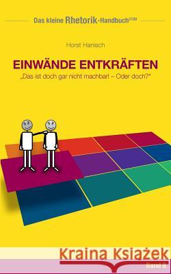 Rhetorik-Handbuch 2100 - Einwände entkräften: Das ist doch gar nicht machbar! - Oder doch?