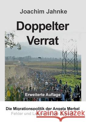 Doppelter Verrat: Die Migrationspolitik der Angela Merkel - Fehler und Lehren für die Zukunft