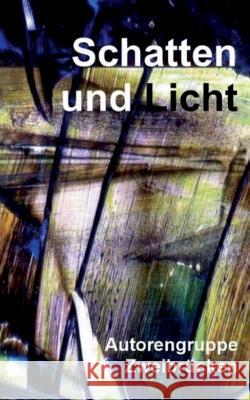 Schatten und Licht: Anthologie der Autorengruppe Zweibrücken