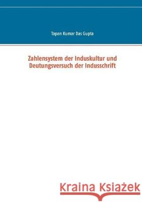 Zahlensystem der Induskultur und Deutungsversuch der Indusschrift