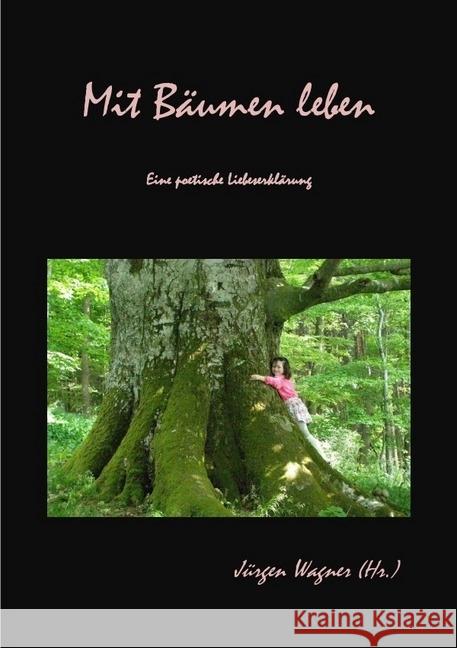 Mit Bäumen leben : Eine poetische Liebeserklärung