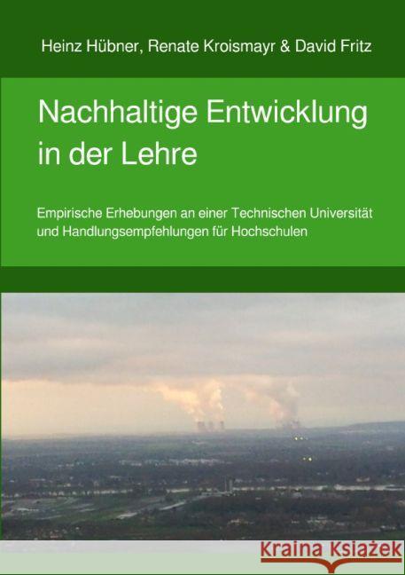 Nachhaltige Entwicklung in der Lehre : Empirische Erhebungen an einer Technischen Universität und Handlungsempfehlungen für Hochschulen