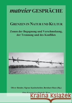 Grenzen in Natur und Kultur: Zonen der Begegnung und Verschmelzung, der Trennung und des Konflikts