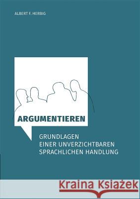 Argumentieren: Grundlagen einer unverzichtbaren sprachlichen Handlung