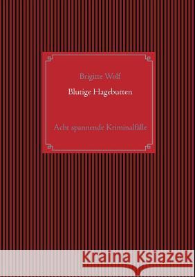 Blutige Hagebutten: Eine Sammlung spannender Krimis mit Hauptkommissar Horst Gundler und Kommissar Martin Lieberenz