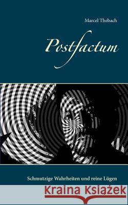 Postfactum: Schmutzige Wahrheiten und reine Lügen