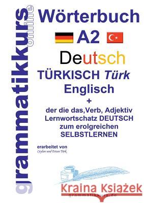 Wörterbuch Deutsch - Türkisch - Englisch Niveau A2: Lernwortschatz + Grammatik + Gutschrift: 10 Unterrichtsstunden per Internet für die Integrations-D