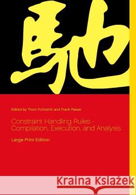 Constraint Handling Rules - Compilation, Execution, and Analysis: Large Print Edition