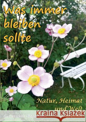Was immer bleiben sollte: Natur, Heimat und Welt Gedichte
