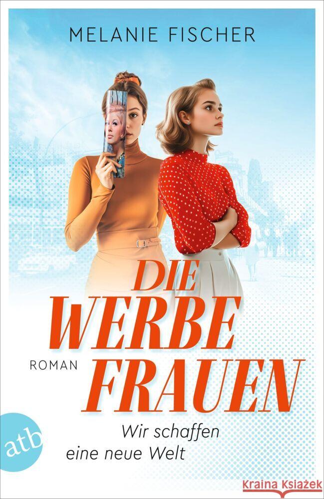 Die Werbefrauen - Wir schaffen eine neue Welt
