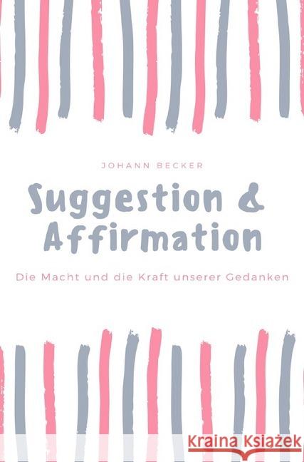 Suggestion & Affirmation : Die Macht und die Kraft unserer Gedanken.