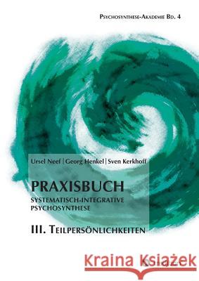 Praxisbuch Systematisch-Integrative Psychosynthese: III. Teilpersönlichkeiten