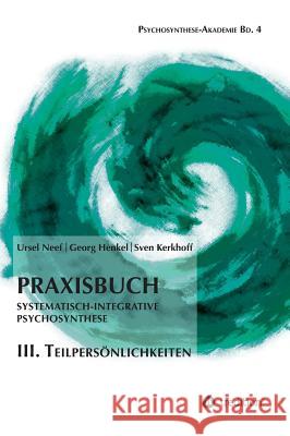 Praxisbuch Systematisch-Integrative Psychosynthese: III. Teilpersönlichkeiten