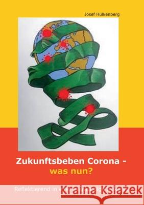 Zukunftsbeben Corona - was nun?: Reflektierend in eine fragwürdige Zukunft