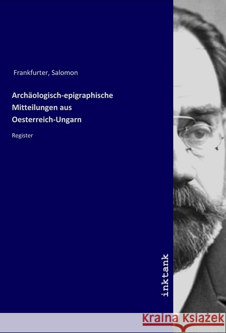 Archäologisch-epigraphische Mitteilungen aus Oesterreich-Ungarn : Register