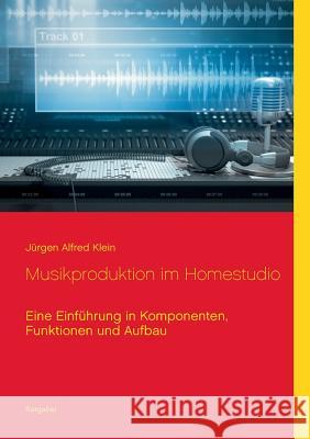 Musikproduktion im Homestudio: Eine Einführung in Komponenten, Funktionen und Aufbau