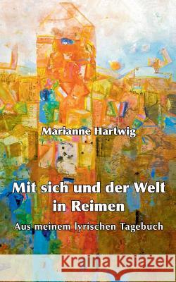 Mit sich und der Welt in Reimen: Aus meinem lyrischen Tagebuch