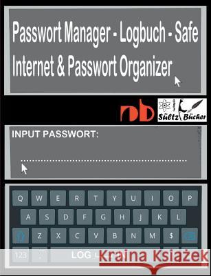 Passwort Manager - Logbuch - Safe - Internet & Passwort Organizer: ...inkl. Austrennseiten/Nachlassseiten zum Aufbewahren für Schließfach, Testament, Anwalt...
