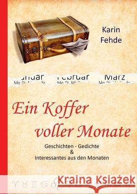 Ein Koffer voller Monate: Geschichten - Gedichte & Interessantes aus den Monaten