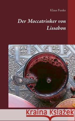 Der Moccatrinker von Lissabon: Eine Novelle