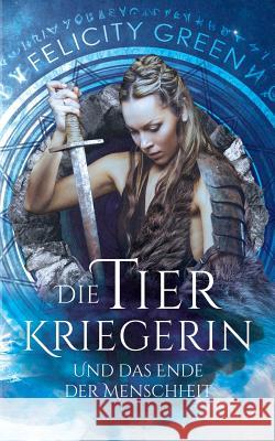 Die Tierkriegerin und das Ende der Menschheit: Die Troll-Chroniken