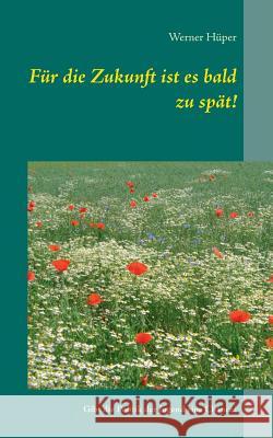 Für die Zukunft ist es bald zu spät!: Hat die Jugend eine Chance, wenn die Politik versagt?