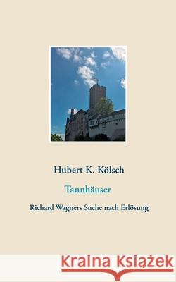 Tannhäuser: Richard Wagners Suche nach Erlösung