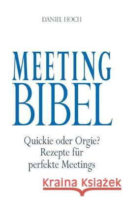 Meeting Bibel : Quickie oder Orgie? Rezepte für perfekte Meetings