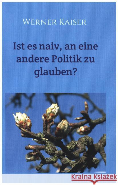 Ist es naiv, an eine andere Politik zu glauben?