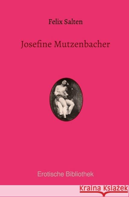 Josefine Mutzenbacher : Die Geschichte einer Wienerischen Dirne von ihr selbst erzählt