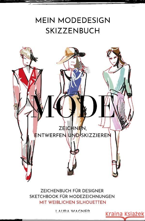 Mein Modedesign Skizzenbuch Mode zeichnen, entwerfen und skizzieren Zeichenbuch für Designer Sketchbook für Modezeichnungen mit weiblichen Silhouetten