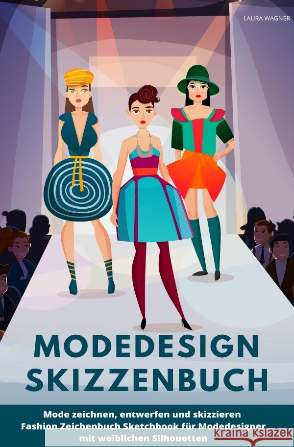 Modedesign Skizzenbuch Mode zeichnen, entwerfen und skizzieren Fashion Zeichenbuch Sketchbook für Modedesigner mit weiblichen Silhouetten