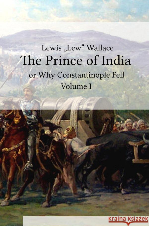 The Prince of India : or Why Constantinople Fell - Volume I