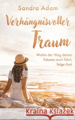 Verhängnisvoller Traum: Wohin der Weg deiner Träume auch führt, folge ihm!