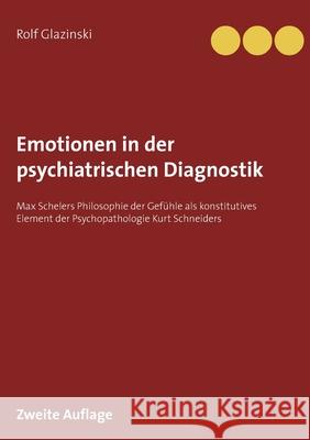 Emotionen in der psychiatrischen Diagnostik: Max Schelers Philosophie der Gefühle als konstitutives Element der Psychopathologie Kurt Schneiders