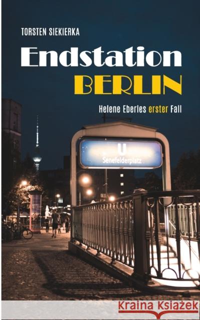 Endstation Berlin : Helene Eberles erster Fall