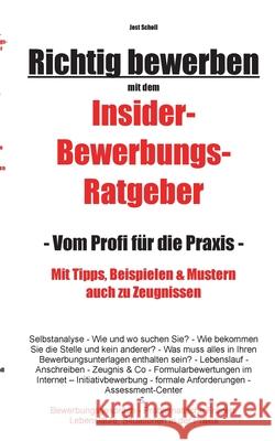 Richtig bewerben Insider-Bewerbungs-Ratgeber: Vom Profi für die Praxis