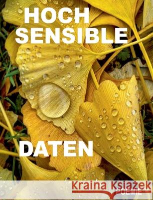 Hochsensible Daten: Ausgewählte Kurzprosa 1994 - 2020