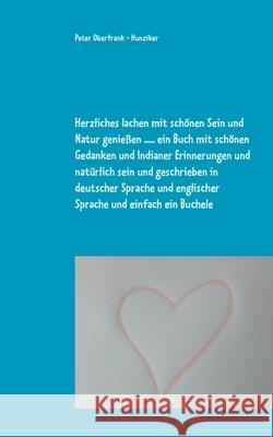 Herzliches lachen mit schönen Sein und Natur genießen ..... ein Buch mit schönen Gedanken und Indianer Erinnerungen und natürlich sein und geschrieben