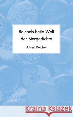 Reichels heile Welt der Biergedichte