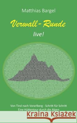 Verwall-Runde live!: Von Tirol nach Vorarlberg - Schritt für Schritt. Eine Hüttentour durch die Alpen.