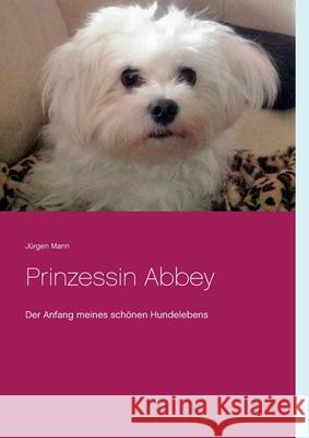 Prinzessin Abbey: Der Anfang meines schönen Hundelebens