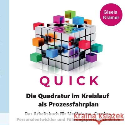 Die Quadratur im Kreislauf als Prozessfahrplan: Das Arbeitsbuch für Mediatoren, Coaches, Personalentwickler und Führungspersönlichkeiten