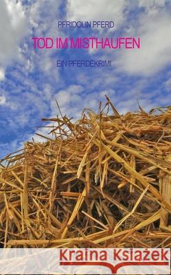 Tod im Misthaufen: Ein Pferdekrimi