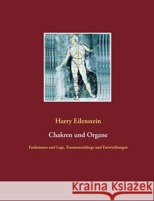 Chakren und Organe: Funktionen und Lage, Zusammenhänge und Entwicklungen
